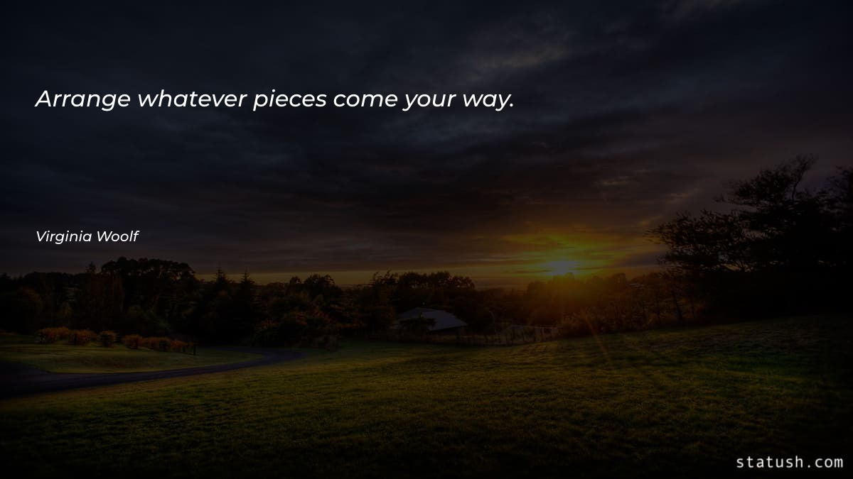 Arrange whatever pieces come your