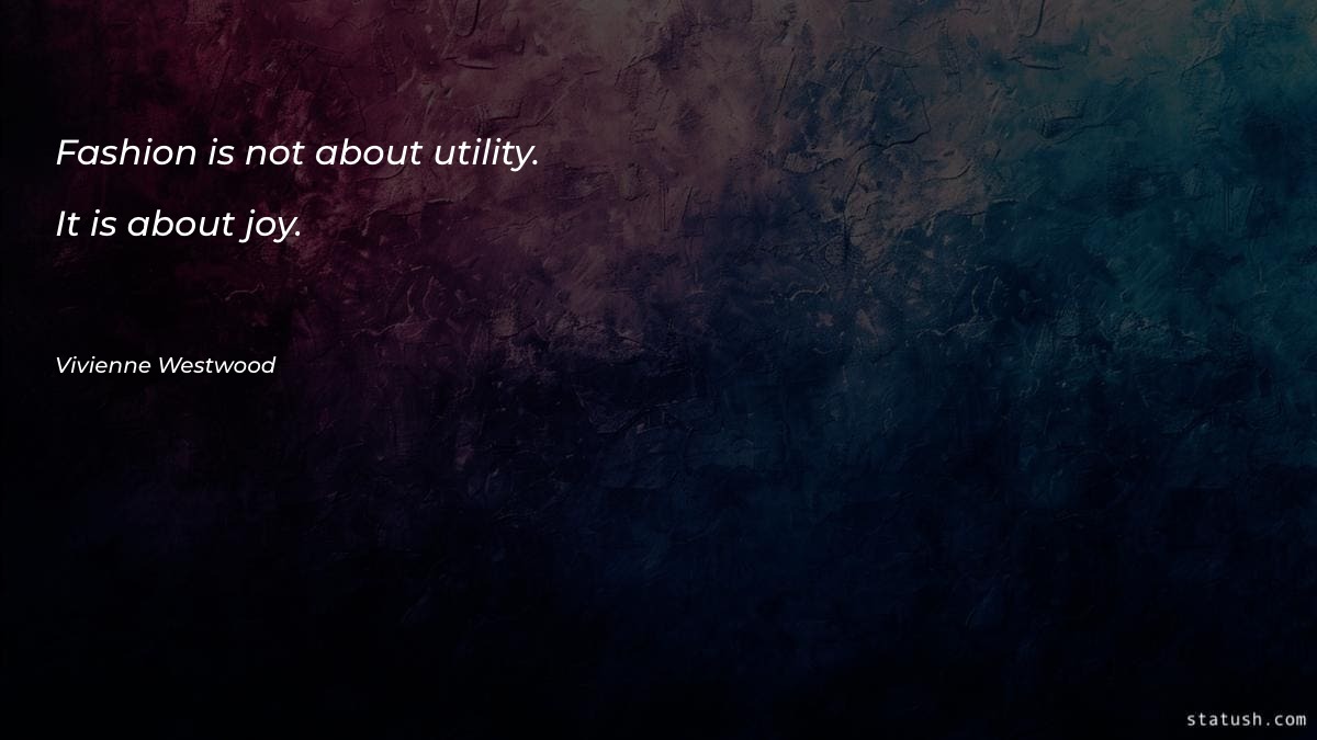 Fashion is not about utility Motivational Quotes at statush.com
