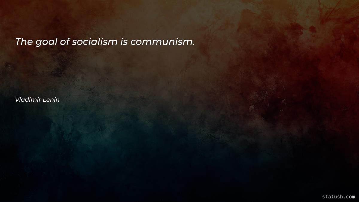 The goal of socialism is Motivational Quotes at statush.com