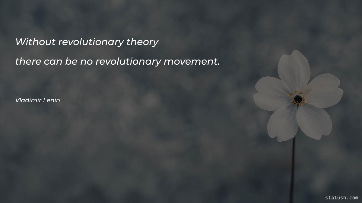 Without revolutionary theory there can