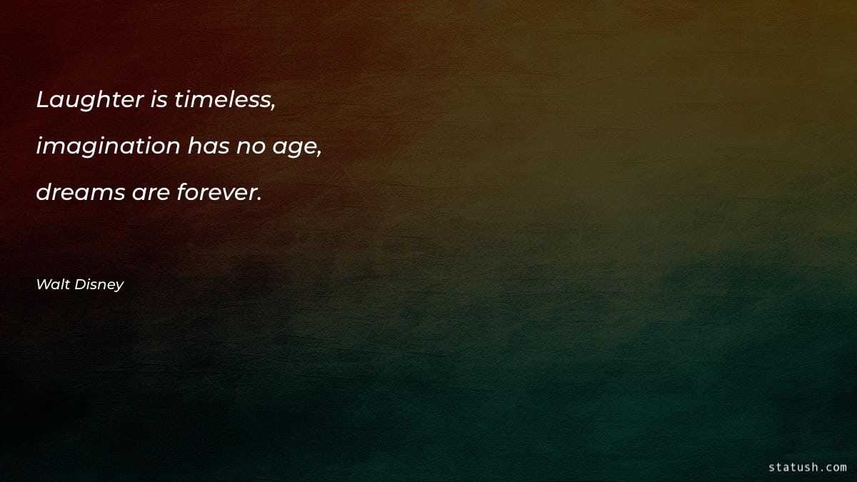 Laughter is timeless, imagination has Imagination Quotes at statush.com