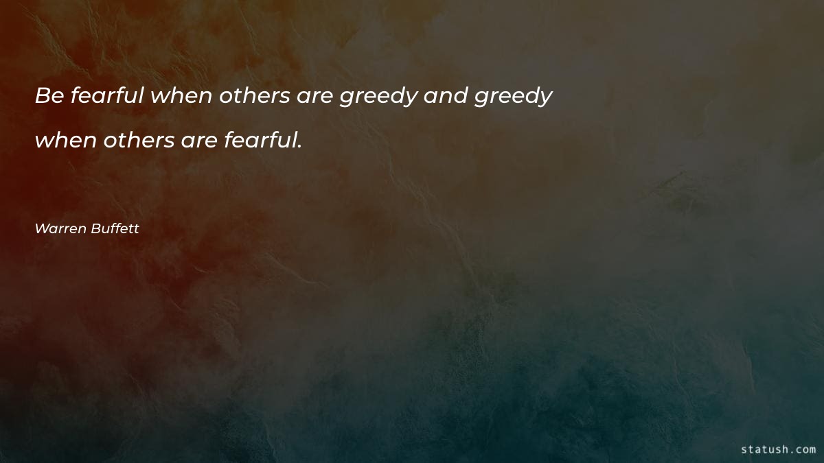 Be fearful when others are