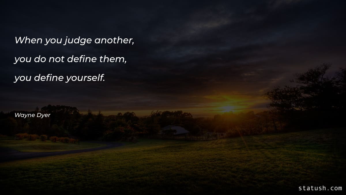 When you judge another, you