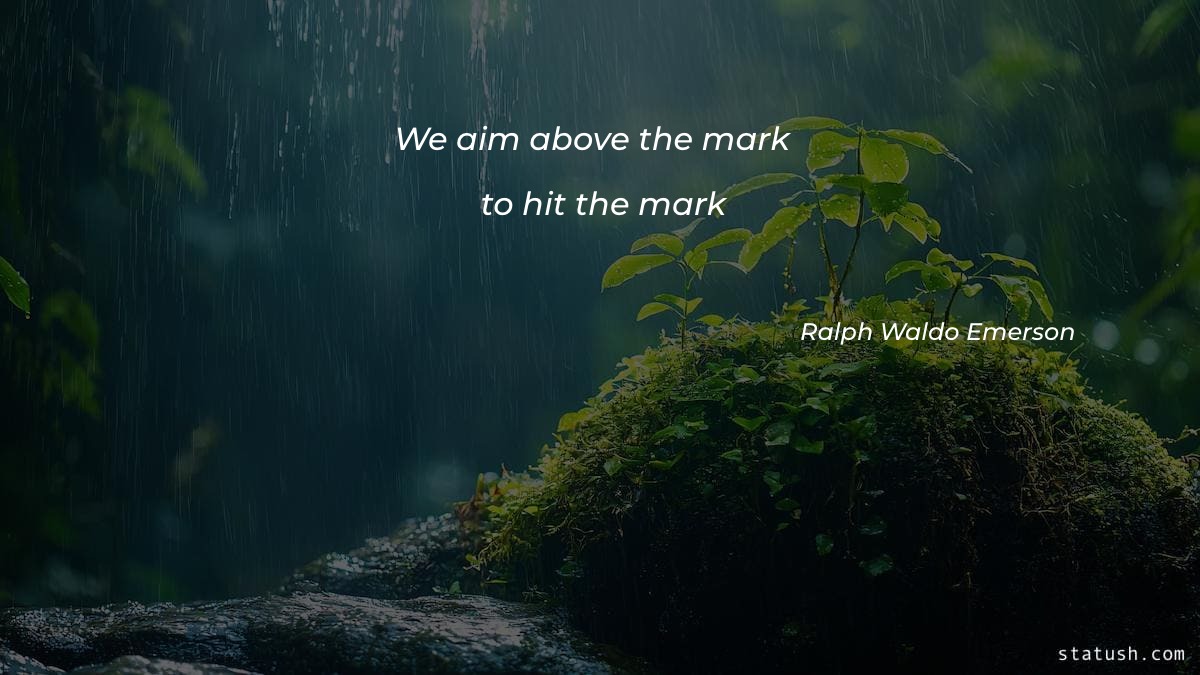 We aim above the mark to hit the mark - Motivational Quotes at statush.com