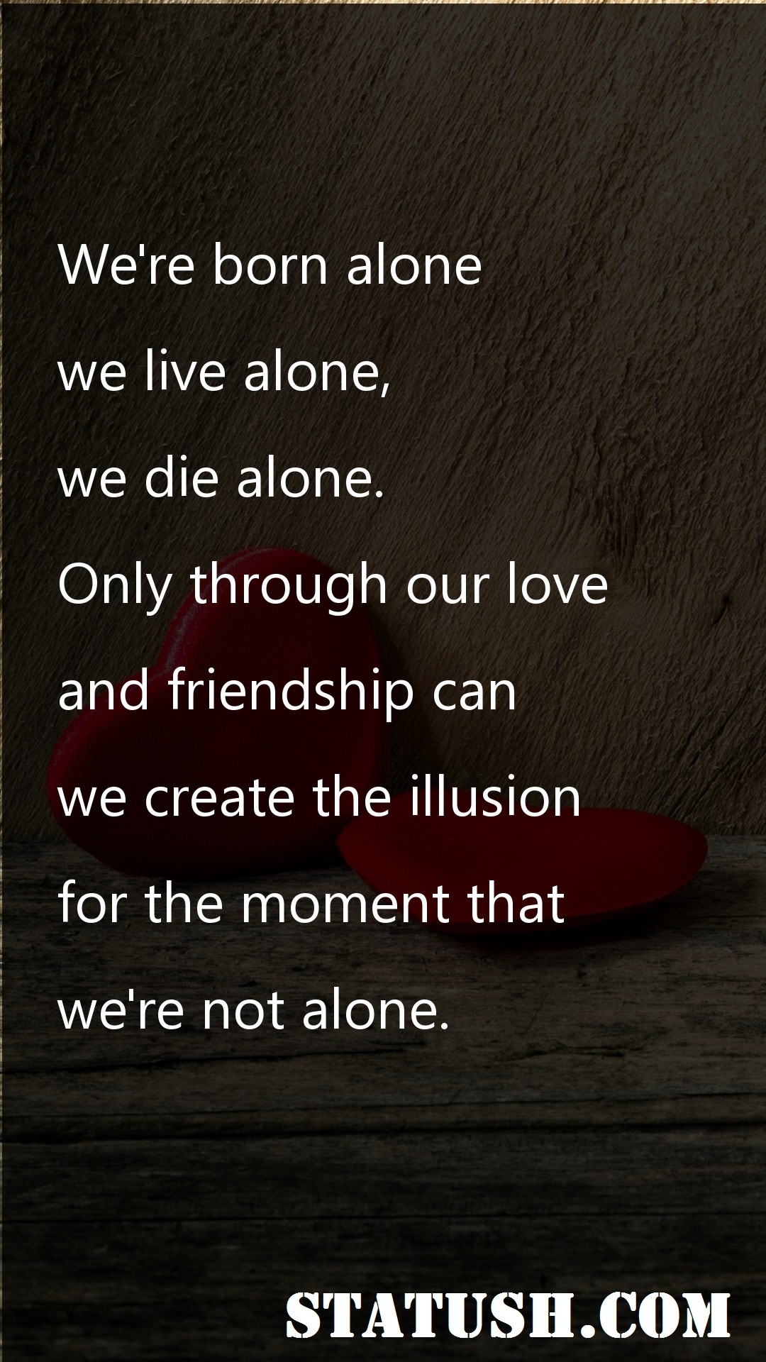 Were born alone - Love Quotes at statush.com