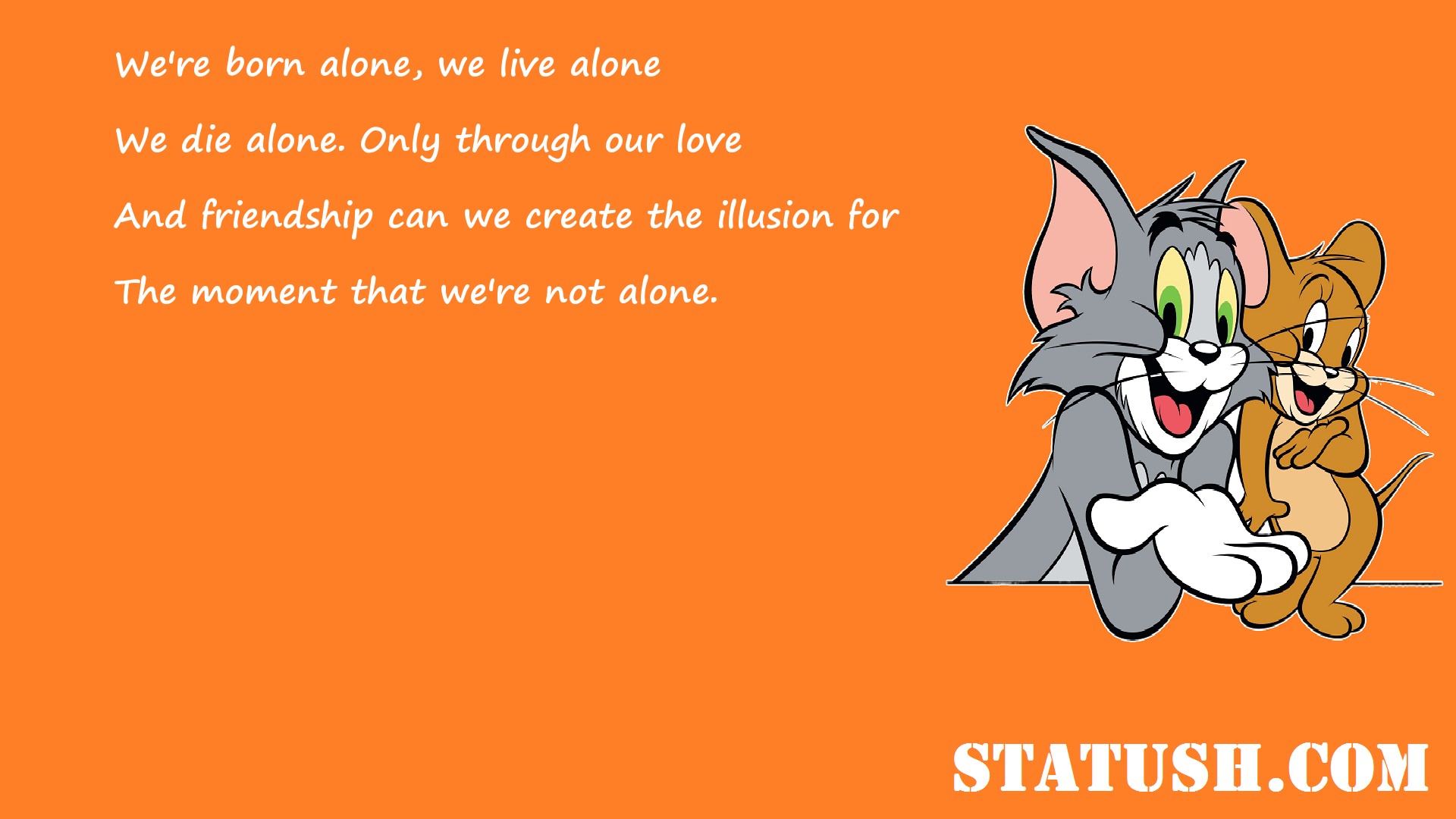 Were born alone we live alone Friendship Quotes at statush.com