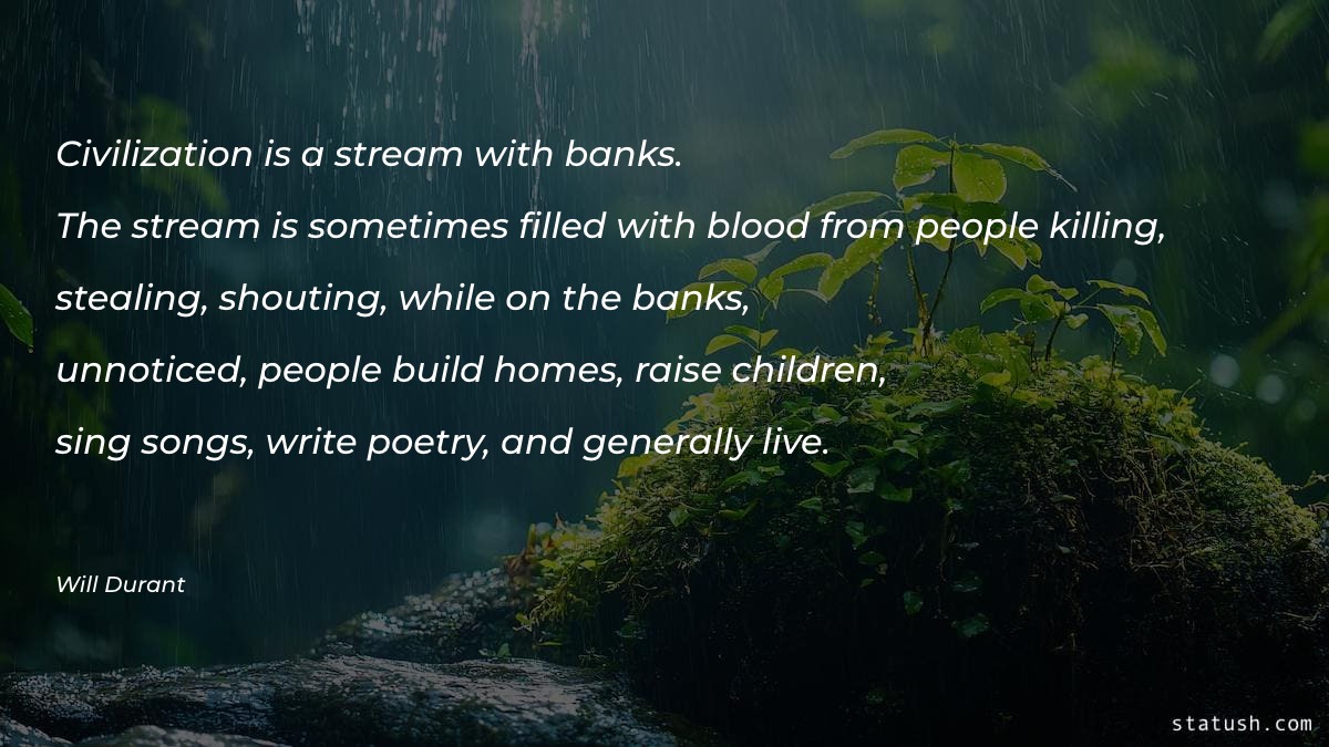 Civilization is a stream with Poetry Quotes at statush.com