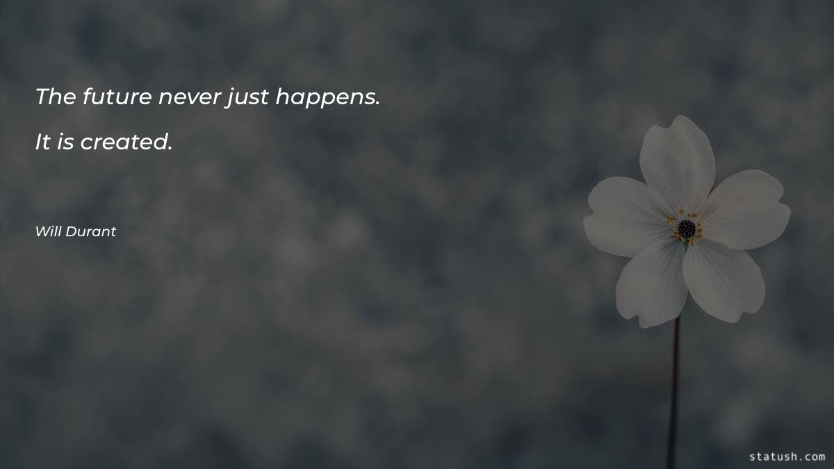 The future never just happens Motivational Quotes at statush.com