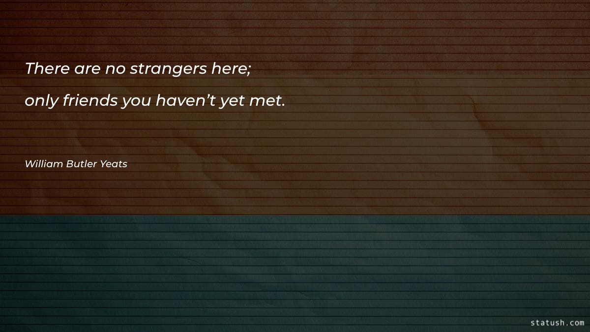 There are no strangers here Motivational Quotes at statush.com