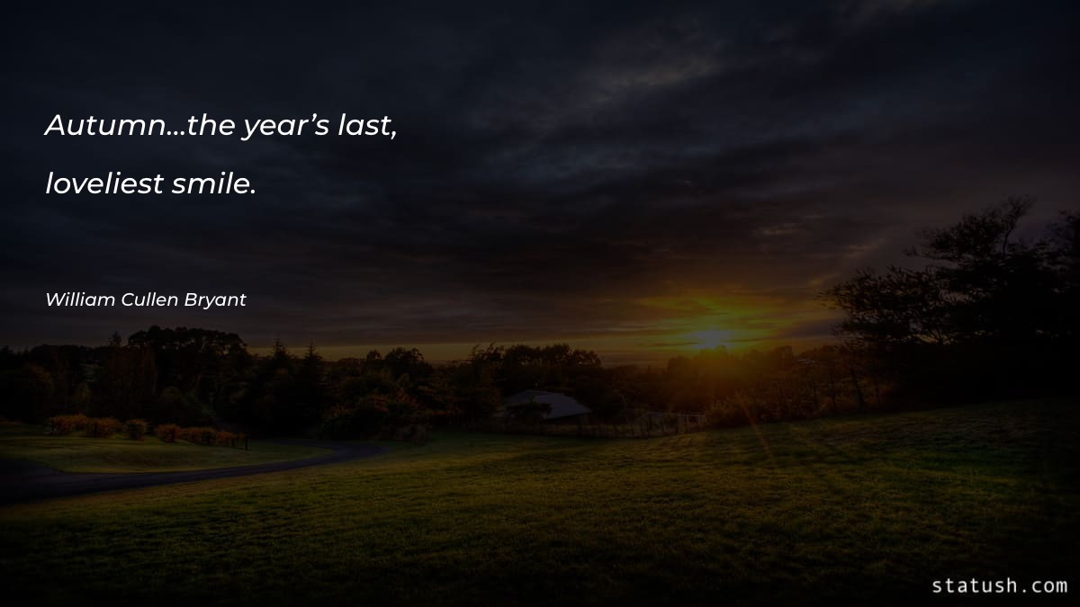 Autumn…the year’s last, loveliest smile