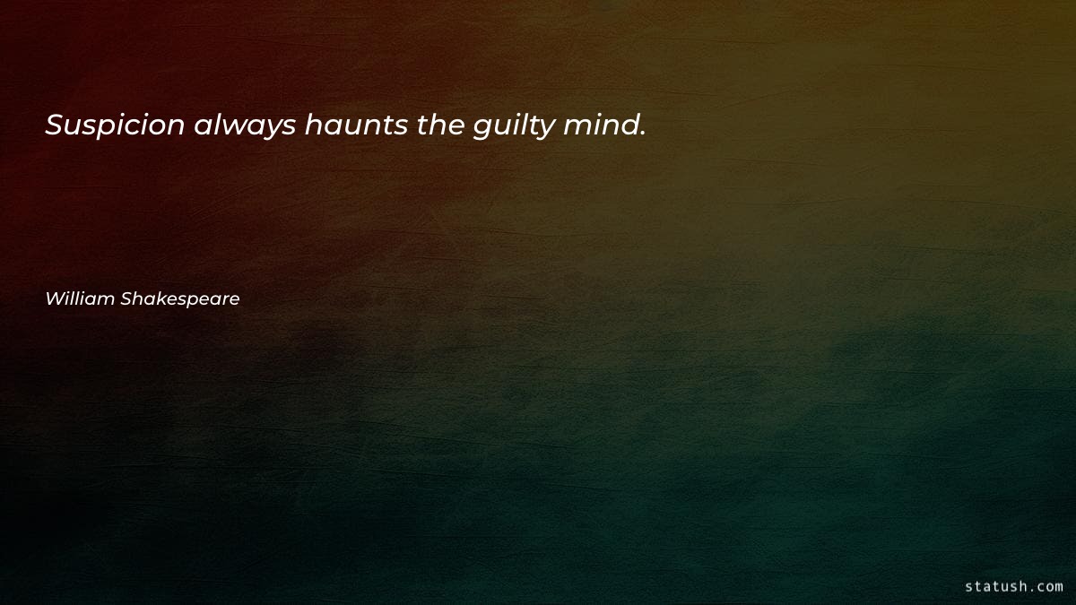 Suspicion always haunts the guilty Jealousy Quotes at statush.com