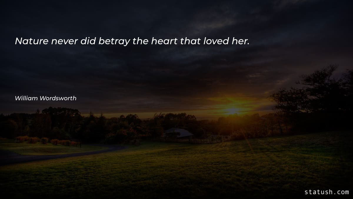 Nature never did betray the