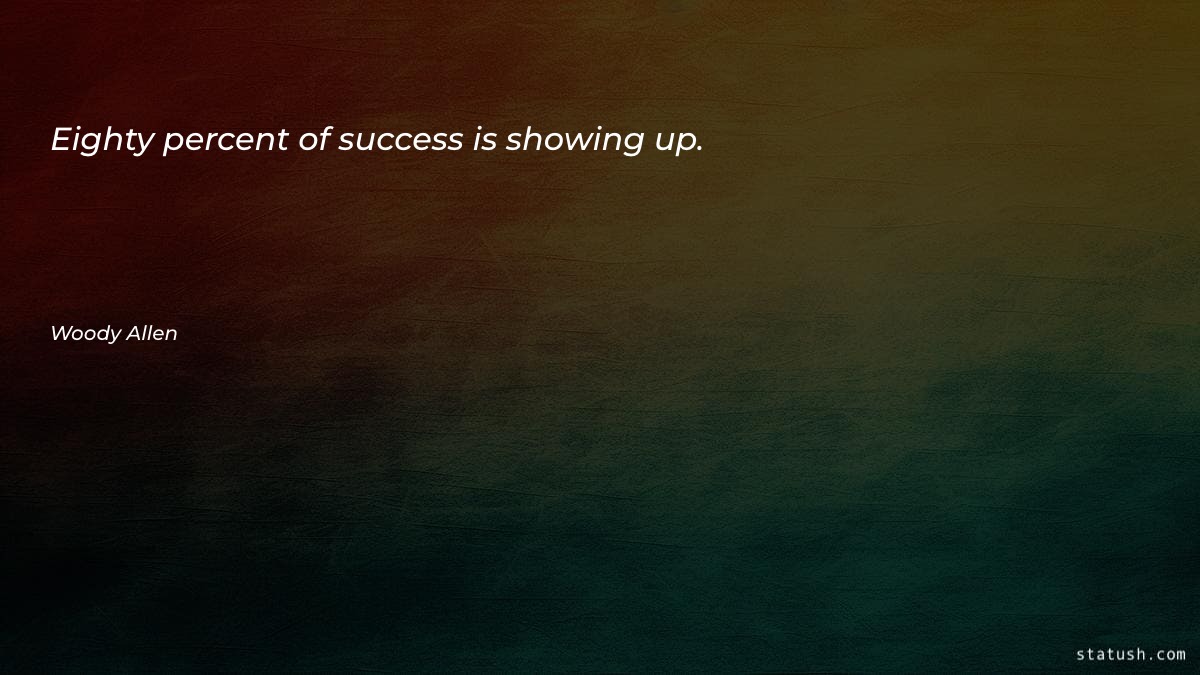 Eighty percent of success is