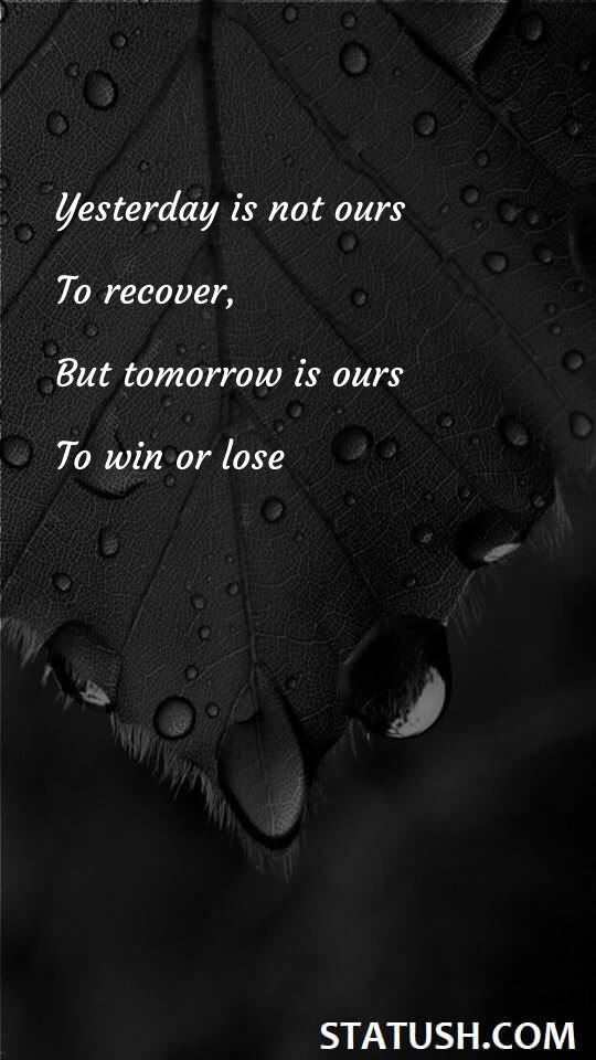 Yesterday is not ours to recover - Positive Quotes at statush.com
