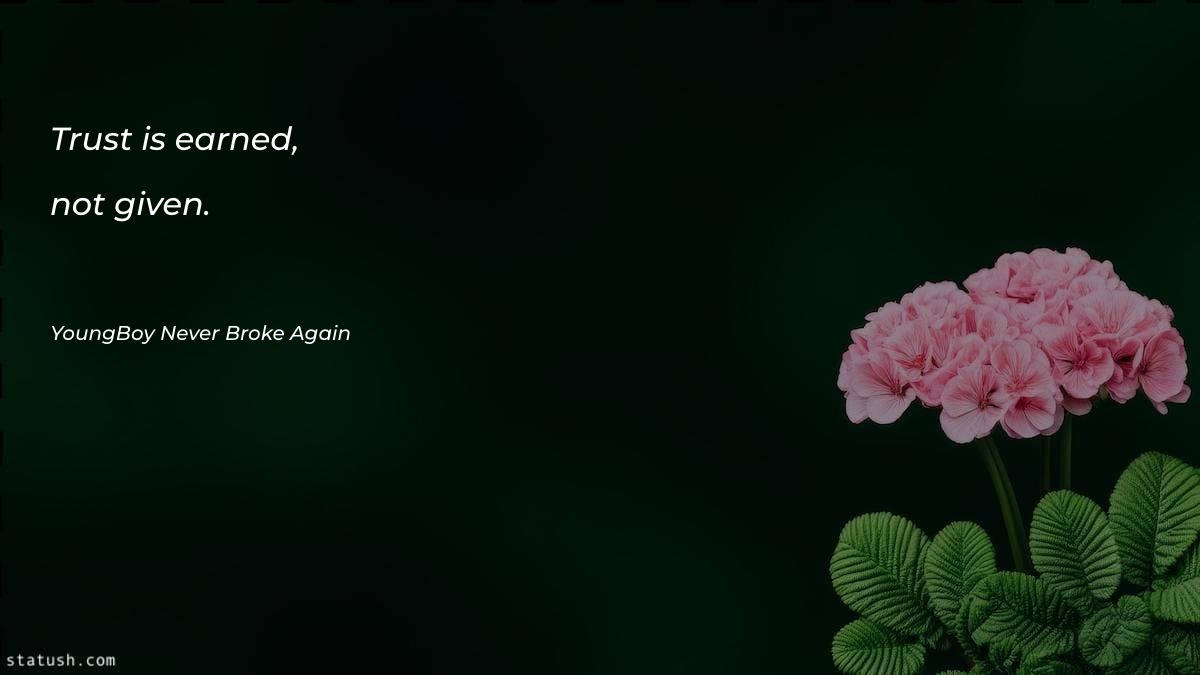 Trust is earned, not given Trust Quotes at statush.com