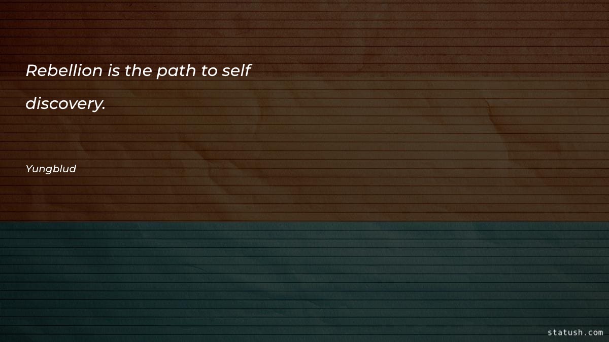 Rebellion is the path to